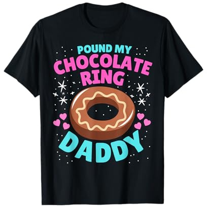 Pound My Chocolate Ring Daddy Peinlich Inappropriate T-Shirt