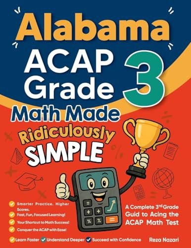 Alabama ACAP Grade 3 Math Made Ridiculously Simple: A Comprehensive 3rd Grade Guide to Acing ACAP Math Test