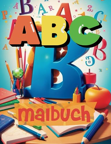 ABC Kinder Malbuch. Mein erstes ABC Malbuch, für Jungen und Mädchen. Malbücher für Kinder ab 5 zum ausmalen. Die richtige Beschäftigung für Sommerferien: Die richtige Beschäftigung für Sommerferien