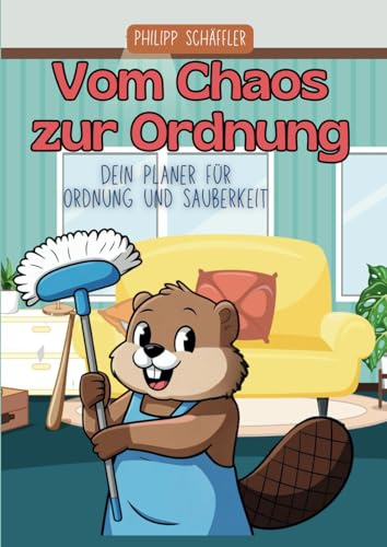 Vom Chaos zur Ordnung: Haushaltsplaner für ein glückliches Zuhause I Praktische Gadgets, Einkaufsliste und monatliche Challenges für ein rundum sauberes Leben