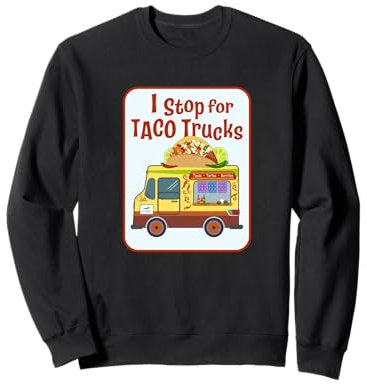 Taco Truck Design, I Stop für Taco Trucks, für Taco-Liebhaber Sweatshirt