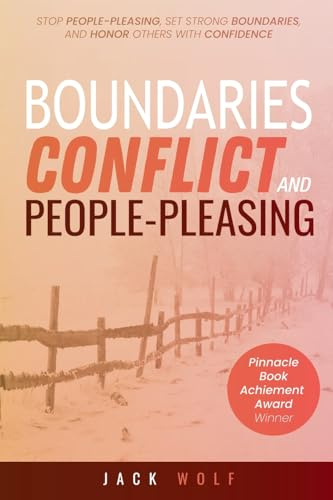 Boundaries, Conflict, and People-Pleasing: Stop People-Pleasing, Set Strong Boundaries, and Honor Others With Confidence (Life Sculptor Blueprint)
