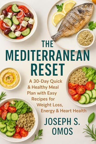 The Mediterranean Reset: A 30-Day Quick & Healthy Meal Plan with Easy Recipes for Weight Loss, Energy & Heart Health (English Edition)