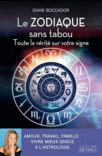 Le ZODIAQUE sans tabou: Toute la vérité sur votre signe