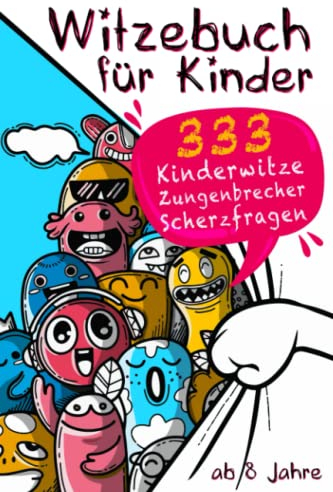Witzebuch für Kinder ab 8: Das lustigste Kinderbuch mit 333 Kinderwitzen & Zungenbrechern für Mädchen und Jungen. Witzesammlung für Kinder. Bonus 63 Scherzfragen zum Selberknobeln.