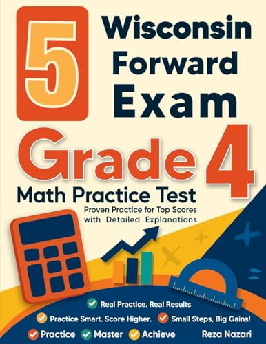 5 Wisconsin Forward Exam Grade 4 Math Practice Tests: Proven Practice for Top Scores with Detailed Explanations