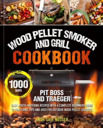 Wood Pellet Smoker and Grill Cookbook: 200 Easy Mouth-watering Recipes with a Complete Beginners Guide to Functions, Tips and Uses for Outdoor Wood Pellet Cookers. (Preparation Time Included).