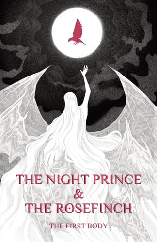 THE NIGHT PRINCE & THE ROSEFINCH: The First Body