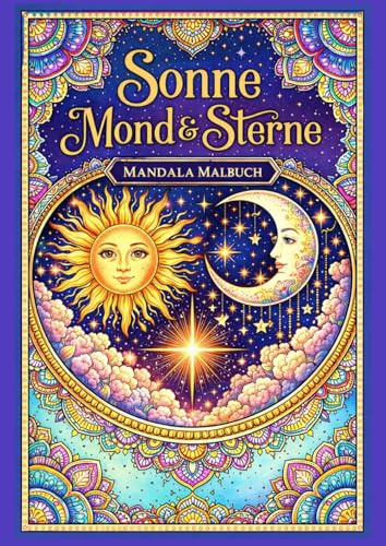 Sonne Mond & Sterne - Mandala Malbuch: Zauber des Universums - Sternenmandalas zum Träumen und Ausmalen