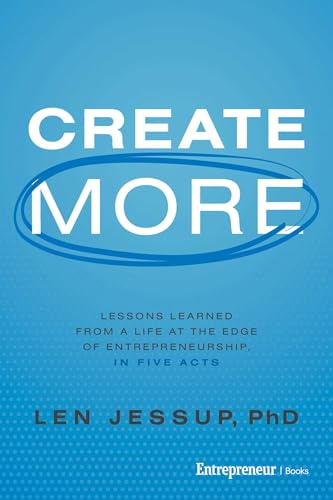 Create More: Lessons Learned from a Life at the Edge of Entrepreneurship, in Five Acts