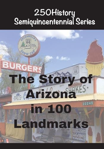 The Story of Arizona In 100 Landmarks