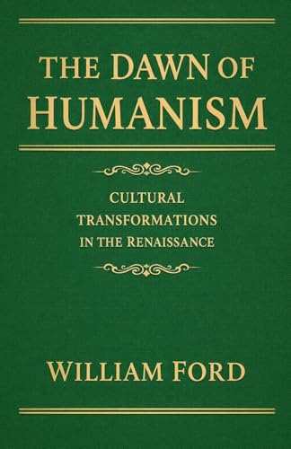 The Dawn of Humanism: Cultural Transformations in the Renaissance