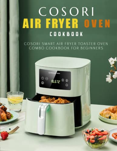 COSORI Air Fryer oven cookbook: COSORI Smart Air Fryer Toaster Oven Combo Cookbook for Beginners