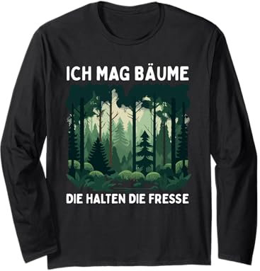 Lustiger Spruch Ich Mag Bäume Die Halten Die Fresse Wald Langarmshirt