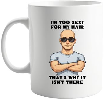 I'm Too Sexy for My Hair, That's Why It Isn't There Funny Bald 11oz Coffee Mug – Humorous Gift for Bald Men, Dad, Grandpa, Friends – Sarcastic Present for Birthday, Office, Tea & Coffee Lovers