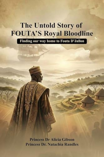 The Untold Story of FOUTA's Royal Bloodline: Finding our way home to Fouta D'Jallon