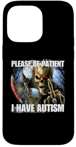 iPhone 14 Pro Max Please Be Patient I Have Autism Funny Hard Skeleton Meme Case