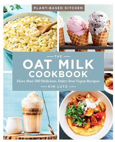 The Oat Milk Cookbook: More than 100 Delicious, Dairy-free Vegan Recipes (Plant-Based Kitchen)