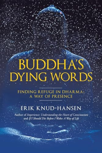 Buddha's Dying Words: Finding Refuge in Dharma: A Way of Presence