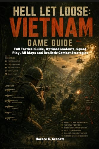 HELL LET LOOSE: VIETNAM GAME GUIDE 2026: Full Tactical Guide, Optimal Loadouts, Squad Play, All Maps and Realistic Combat Strategies