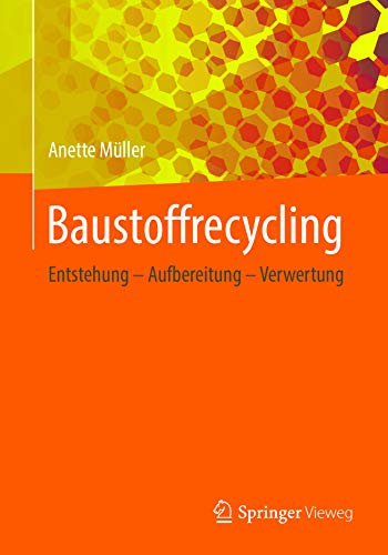 Baustoffrecycling: Entstehung - Aufbereitung - Verwertung