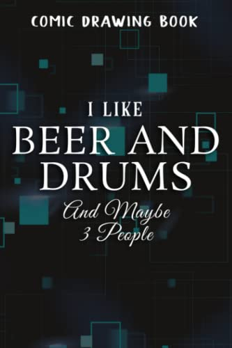 Comic Drawing Book:I Like Beer And Drums And Maybe 3 People Funny Drummer Quote:Beer And Drums: Create, Write Stories Your Own Comics, Over 100 Pages ... of Templates, Sketchbook for Beginner Artis