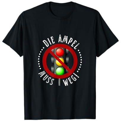 Die Ampel muss Weg Anti Ampel Politik und Party Sprüche T-Shirt