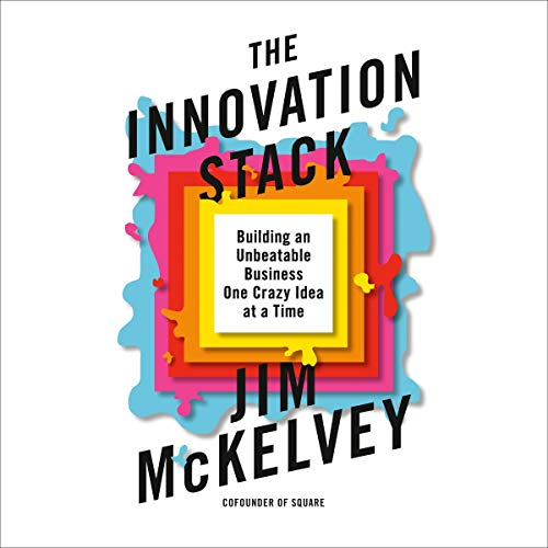The Innovation Stack: Building an Unbeatable Business One Crazy Idea at a Time