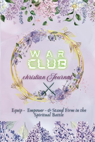 Warfare Journal - War Club Christian Notebook: A Spiritual Warfare Prayer & Reflection Space | Armor of God, Victory Declarations, and Battle-Ready Prayers for Men and Women of Faith