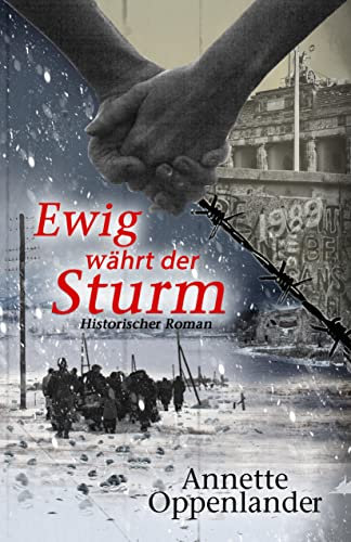 Ewig währt der Sturm: Historischer Roman über Flucht und Vertreibung (Bewegende Liebesgeschichten des Zweiten Weltkriegs)