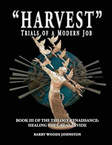 Harvest Trials of a Modern Job: Book III of the Trilogy Renaissance: Healing the Great Divide