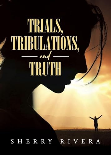 Trials, Tribulations, and Truth