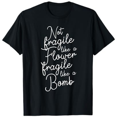 Not fragile like a Flower fragile like a Bomb T-Shirt