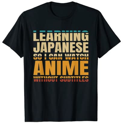 Learning Japanese So I Watch Anime Without Subtitles Anime T-Shirt