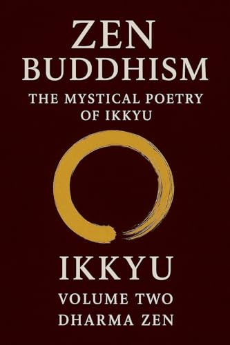 Zen Buddhism: The Mystical Poetry of Ikkyu, Vol 2