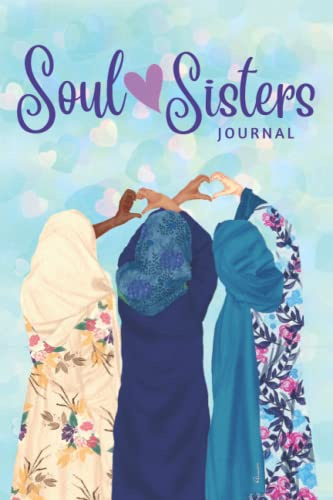 Soul Sisters Journal: Islamic Diary / Notebook for Muslim Women and Girls to Celebrate Friendship