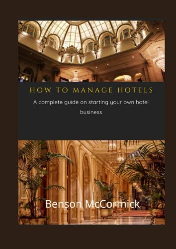 HOW TO MANAGE HOTELS: A complete guide on starting your own hotel business