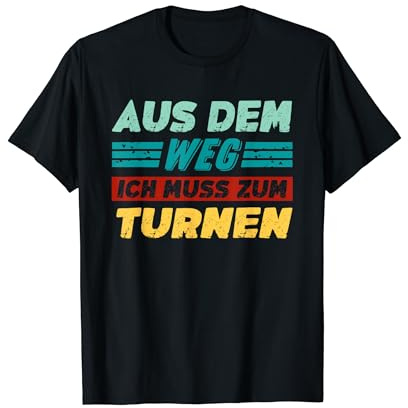 Lustiges Sprüche Aus Dem Weg Ich Muss Zum Turnen T-Shirt