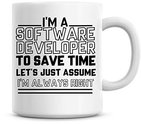 I'm A Software Developer to Save Time Lets Just Assume I'm Always Right Coffee Mug