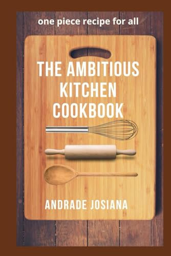 The Ambitious Kitchen Cookbook: one piece recipe for all