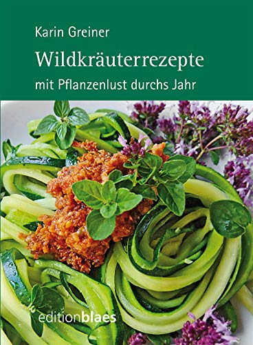 Wildkräuterrezepte: mit Pflanzenlust durchs Jahr