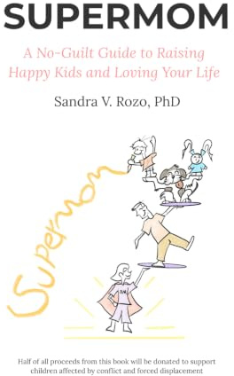 SUPERMOM: A No-Guilt Guide to Raising Happy Kids and Loving Your Life