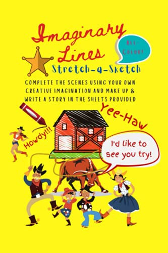 Imaginary Lines: Stretch-a-Sketch: Complete the Scenes Using Your Own Creative Imagination and Make Up & Write a Story in the Sheets Provided