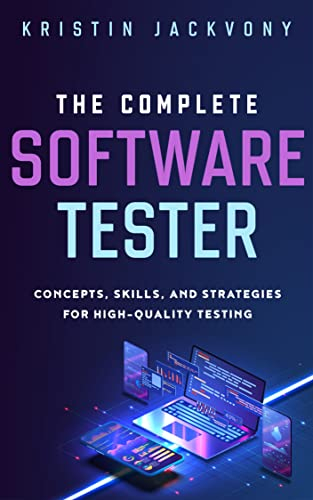 The Complete Software Tester: Concepts, Skills, and Strategies for High-Quality Testing (English Edition)