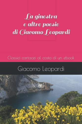 La ginestra e altre poesie di Giacomo Leopardi: Classici cartacei al costo di un ebook