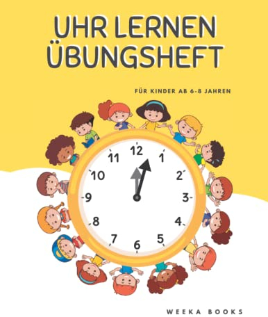 Uhr lernen Übungsheft für Kinder von 6-8 Jahren: Arbeitsheft zum Üben von dem Lesen der Uhrzeit