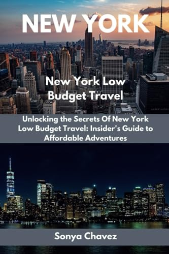 New York Low Budget Travel: Unlocking the Secrets Of New York Low Budget Travel: Insider's Guide to Affordable Adventures