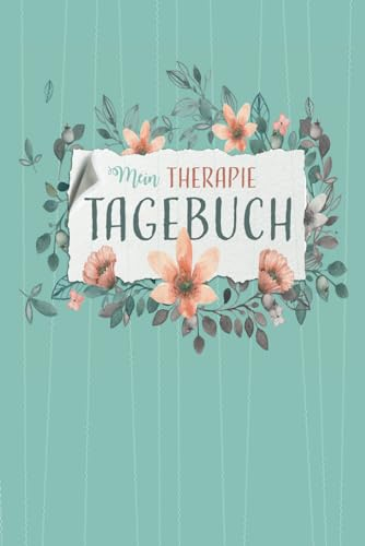 Mein THERAPIE Tagebuch: Therapietagebuch zum Ausfüllen für Patienten. Dokumentation psychotherapeutischer Sitzungen, Reflexion zur Selbsthilfe