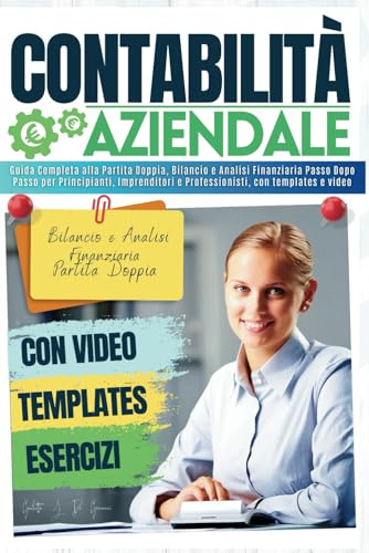 Contabilità aziendale: Guida Completa alla Partita Doppia, Bilancio e Analisi Finanziaria Passo Dopo Passo per Principianti, Imprenditori e Professionisti, con templates e video