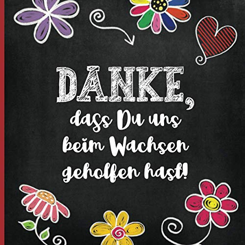 Danke dass DU uns beim Wachsen geholfen hast: DANKE Buch - schönes Geschenk für Erzieherin, Kindergärtnerin und Kollegin im Kindergarten, Hort oder ... | Abschiedsgeschenk Kindergartenkinder